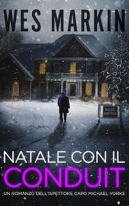 Wes Markin – Le indagini dell’Ispettore Capo Yorke Vol. 6. Natale con il Conduit (2025) Wes Markin – Le indagini dell’Ispettore Capo Yorke Vol. 6. Natale con il Conduit (2025)