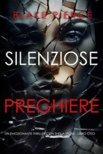 Blake Pierce – Silenziose Preghiere. Sheila Stone Libro Otto (2025) Blake Pierce – Silenziose Preghiere. Sheila Stone Libro Otto (2025)