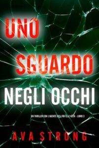 Ava Strong – Uno Sguardo Negli Occhi (Elle Keen Libro 3) (2025 Ava Strong – Uno Sguardo Negli Occhi (Elle Keen Libro 3) (2025