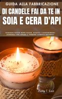 Kathy T East – Guida alla fabbricazione di candele fai da te in soia e cera d’api: Tecniche passo dopo passo, ricette e suggerimenti aziendali per creare e vendere candele naturali (Soap Candles & Startup Success) (2025)
