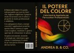 Andrea B – Il Potere del Colore – Colorimetria Applicata per Parrucchieri Professionisti Guida tecnica completa per dominare la colorazione nei saloni moderni. (2025)