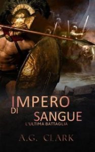 A. G. Clark – Impero di sangue Vol. 4. L’Ultima Battaglia (2025) A. G. Clark – Impero di sangue Vol. 4. L’Ultima Battaglia (2025)