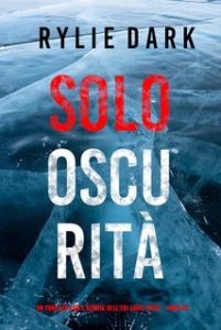 Rylie Dark – Solo Oscurità. Sadie Price Libro 7 (2025) Rylie Dark – Solo Oscurità. Sadie Price Libro 7 (2025)