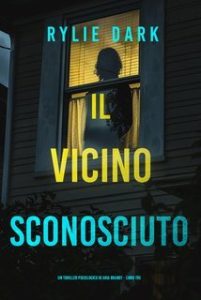 Rylie Dark – Il Vicino Sconosciuto (Aria Brandt Libro Tre) (2025) Rylie Dark – Il Vicino Sconosciuto (Aria Brandt Libro Tre) (2025)
