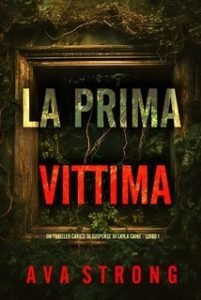 Ava Strong – La Prima Vittima (Layla Caine Libro 1) (2025) Ava Strong – La Prima Vittima (Layla Caine Libro 1) (2025)
