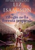 Liz Isaacson - Amori alla Baia dei Sogni Vol. 7. Il rifugio nella foresta tropicale (2025)