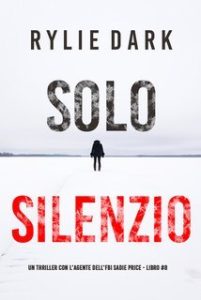 Rylie Dark – Solo Silenzio. Sadie Price Libro 8 (2025) Rylie Dark – Solo Silenzio. Sadie Price Libro 8 (2025)