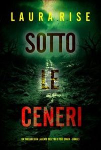 Laura Rise – Sotto le Ceneri (Tori Spark Libro 3) (2025)