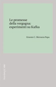 Ernesto C. Sferrazza Papa – Le promesse della vergogna: esperimenti su Kafka (2025)