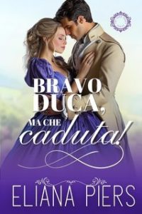 Eliana Piers – I buoni duchi Vol. 4. Bravo duca, ma che caduta! (2025)