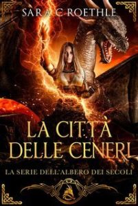 Sara C. Roethle – L’Albero dei Secoli Vol. 8. La Città delle Ceneri (2025) Sara C. Roethle – L’Albero dei Secoli Vol. 8. La Città delle Ceneri (2025)