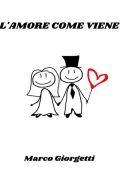 Marco Giorgetti - L\'amore come viene (2022)