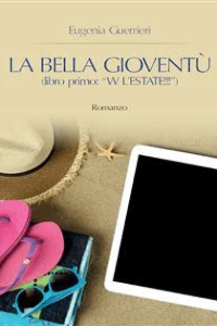 Eugenia Guerrieri – La Bella Gioventù libro primo: W l\’estate! (2015)