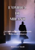 Franco Nicoli - L\'ombra di Milano: Un Giallo ambientato nell’ambiente della moda milanese (2023)