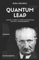 Brundu, Rina – Quantum leap Essere e tempo di Martin Heidegger critica e ripensamento (2018) PDF Brundu, Rina – Quantum leap Essere e tempo di Martin Heidegger critica e ripensamento (2018) PDF