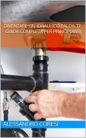Alessandro Coresi – Diventare un Idraulico Fai-da-Te Guida Completa per Principianti (2025)