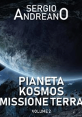 Sergio Andreano - Pianeta Kosmos. Missione Terra. Volume 2 (2023)