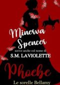 Minerva Spencer alias S.M LaViolette - Sorelle Bellamy Vol. 1. Phoebe (2025)