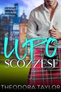 Theodora Taylor – Lupi Scozzesi Vol. 1. Il Suo Lupo Scozzese (2025) Theodora Taylor – Lupi Scozzesi Vol. 1. Il Suo Lupo Scozzese (2025)