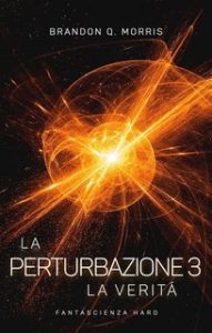 Brandon Q. Morris – La Perturbazione Vol. 3. La Verità (2025) Brandon Q. Morris – La Perturbazione Vol. 3. La Verità (2025)