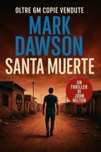 Mark Dawson – Le Avventure di John Milton Vol. 2. Santa Muerte (2025)