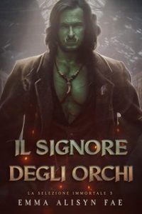 Emma Alisyn – La Selezione Immortale Vol. 3. Il Signore degli Orchi (2025)