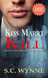 S.C. Wynne – I Gialli del Dottor Maxwell Thornton Vol. 6. Kiss, Marry, Kill (2025) S.C. Wynne – I Gialli del Dottor Maxwell Thornton Vol. 6. Kiss, Marry, Kill (2025)
