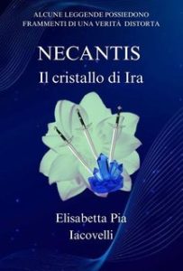 Elisabetta Pia Iacovelli – Necantis Vol. 1. Il cristallo di Ira (2025) Elisabetta Pia Iacovelli – Necantis Vol. 1. Il cristallo di Ira (2025)