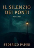 Federico Papini - Il silenzio dei ponti (2025)