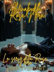 Piper Everhart – La serie della Rosa Nera Vol. 6. Il finale della Rosa Nera (2025) Piper Everhart – La serie della Rosa Nera Vol. 6. Il finale della Rosa Nera (2025)