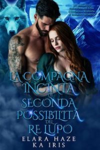 Elara Haze, KA Iris – I Re Alfa Proibiti Vol. 46. La Compagna Incinta di Seconda Possibilità del Re Lupo (2025) Elara Haze, KA Iris – I Re Alfa Proibiti Vol. 46. La Compagna Incinta di Seconda Possibilità del Re Lupo (2025)