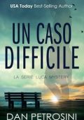 Dan Petrosini - La Serie Luca Mystery Vol. 4. Un Caso Difficile (2025)