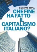 Giuseppe Berta - Che fine ha fatto il capitalismo italiano (2016)