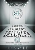 JP Sayle - Omegaverse Divergente Vol. 1. L’Omega divergente dell’Alfa (2025)
