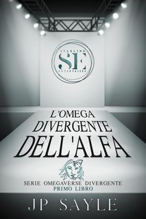 JP Sayle – Omegaverse Divergente Vol. 1. L’Omega divergente dell’Alfa (2025)