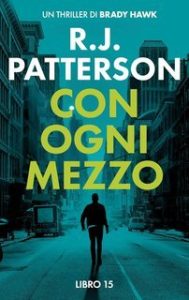 R.J. Patterson – Un Thriller di Brady Hawk Vol. 15. Con Ogni Mezzo (2025) R.J. Patterson – Un Thriller di Brady Hawk Vol. 15. Con Ogni Mezzo (2025)