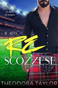 Theodora Taylor – Lupi Scozzesi Vol. 2. Il Suo Re Scozzese (2025) Theodora Taylor – Lupi Scozzesi Vol. 2. Il Suo Re Scozzese (2025)