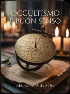 Beckles Willson – Occultismo e buon senso (2025)