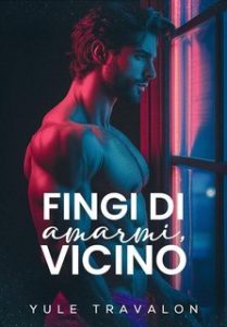 Yule Travalon – Fingi di amarmi, vicino (2025)