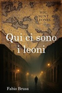Fabio Brusa – Qui ci sono i leoni (2025)