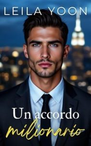 Leila Yoon – Miliardari insopportabili di Manhattan Vol. 1. Un accordo milionario (2025) Leila Yoon – Miliardari insopportabili di Manhattan Vol. 1. Un accordo milionario (2025)
