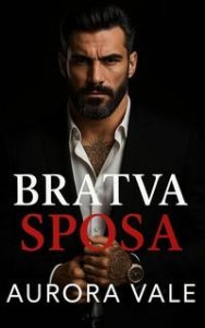 Aurora Vale – Gli Uomini Spietati della Mafia Russa Vol. 1. Bratva Sposa (2025) Aurora Vale – Gli Uomini Spietati della Mafia Russa Vol. 1. Bratva Sposa (2025)
