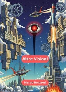 Marco Bruzzesi – Altre visioni. Racconti di fantasia e fantascienza (2025) Marco Bruzzesi – Altre visioni. Racconti di fantasia e fantascienza (2025)