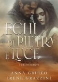 Anna Grieco, Irene Grazzini - Echi di pietra e luce. I Cronomanti (2025)