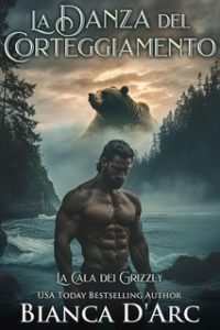 Bianca D’Arc – La Cala dei Grizzly Vol. 2. La Danza del Corteggiamento (2025) Bianca D’Arc – La Cala dei Grizzly Vol. 2. La Danza del Corteggiamento (2025)
