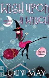 Lucy May – This Good Witch Mystery Series Vol. 1. Wish Upon A Witch (2025) Lucy May – This Good Witch Mystery Series Vol. 1. Wish Upon A Witch (2025)