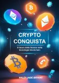Haley Jade Bryant - Crypto conquista. Il futuro della finanza nella tecnologia blockchain (2025)