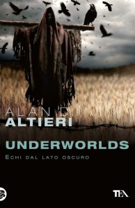 Alan D. Altieri – Underworlds. Echi dal Lato oscuro. Tutti i Racconti (2011)