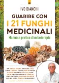Ivo Bianchi - Guarire con i 21 funghi medicinali (2025)