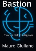 Mauro Giuliano - Bastion. L'ombra dell'intelligenza (2025)